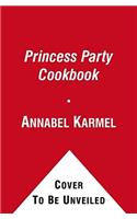 Princess Party Cookbook: Over 100 Delicious Recipes and Fun Ideas