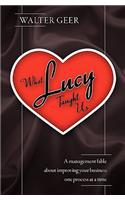 What Lucy Taught Us: A Management Fable about Improving Your Business One Process at a Time