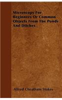 Microscopy For Beginners Or Common Objects From The Ponds And Ditches