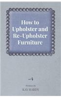 How to Upholster and Re-Upholster Furniture