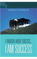 I Thought About Success...I Am Success