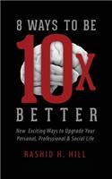 8 Ways to Be 10 X Better