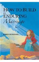 How to Build an Enduring Marriage