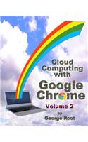 Cloud Computing with Google Chrome Volume 2