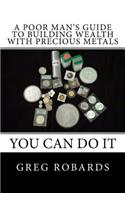A Poor Man's Guide to Building Wealth with Precious Metals