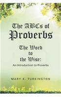 The ABCs of Proverbs: The Word to the Wise: An Introduction to Proverbs(English)