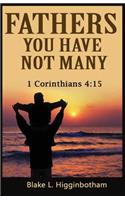 Fathers You Have Not Many