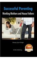 Successful Parenting - Working Mothers and House Fathers