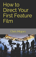 How to Direct Your First Feature Film