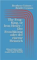 The Frog-King, or Iron Henry / Der Froschkönig oder der eiserne Heinrich (Bilingual Edition: English - German / Zweisprachige Ausgabe: Englisch - Deutsch)