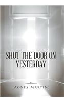 Shut the Door on Yesterday