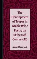 Development of Tropes in Arabic Wine Poetry Up to the 12th Century Ad