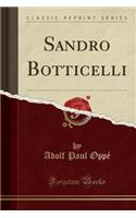 Sandro Botticelli (Classic Reprint)