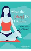 What the [bleep] Do I Know? (I'm Just a Yoga Teacher!): (English)