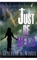 Just Be Held