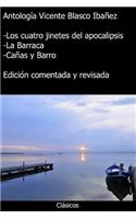 Antologia Vicente Blasco Ibanez: Los Cuatro Jinetes del Apocalipsis, La Barraca, Canas y Barro (Con Notas): Edicion Comentada y Revisada