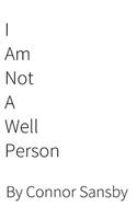 I am not a well person: (English)