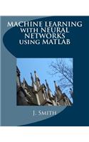 Machine Learning with Neural Networks Using MATLAB