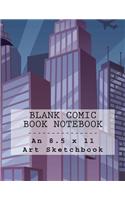 Blank Comic Book Notebook: An 8.5 x 11 Art Sketchbook