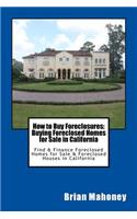 How to Buy Foreclosures: Buying Foreclosed Homes for Sale in California: Find & Finance Foreclosed Homes for Sale & Foreclosed Houses in California