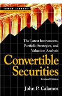 Convertible Securities: The Latest Instruments, Portfolio Strategies, and Valuation Analysis, Revised Edition