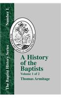 History of the Baptists: Volume One; Traced by Their Vital Principles and Practices, from the Time of Our Lord and Saviour Jesus Christ to the Year 1886