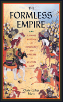 Formless Empire: A Short History of Diplomacy and Warfare in Central Asia