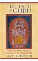 The Path to the Guru: The Science of Self-Realization according to the Bhagavad Gita