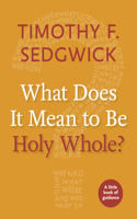 What Does It Mean to Be Holy Whole?