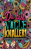 Du bist der volle Knaller! Ein Malbuch mit motivierenden & inspirierenden Sprüchen voller Schimpfwörter für Erwachsene