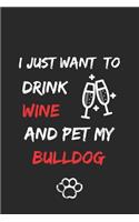 I just want to drink wine and pet my bulldog Notebook funny pets owner Gift