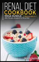 Renal Diet Cookbook: MEGA BUNDLE - 5 Manuscripts in 1 - 200+ Recipes designed for Renal diet