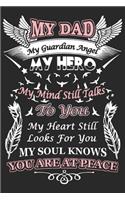 My dad my guardian angel my hero my mind still talks to you my heart still looks for you my soul knows you are at peace: Perfect For Father's Day Gifts, Daddy, Grandfathers - Daddy's Memoirs Log, Journal, Keepsake To Fill In