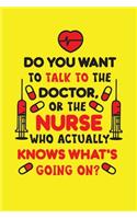 Do You Want To Talk To The Doctor, Or The Nurse Who Actually Knows What's Going On?