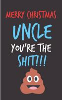 Merry Christmas Uncle, You're The Shit: From Niece Nephew Family Relative - Rude Naughty Christmas Notebook For Him Dad - Funny Blank Book for Father, Uncle In law(Unique Alternative to a 