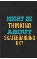 Might Be Thinking About Skateboarding Ok? A5 Lined Notebook