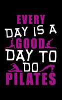 Every Day Is a Good Day to Do Pilates: Dot Grid Journal, Diary, Notebook, 6x9 inches with 120 Pages.