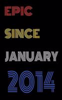 Epic Since January 2014 Notebook Birthday Gift For Women/Men/Boss/Coworkers/Colleagues/Students/Friends.