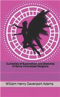Curiosities of Superstition, and Sketches of Some Unrevealed Religions