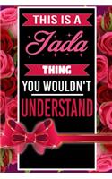 This is A Jada Thing You wouldn't understand personalized name notebook for girls and women: Personalized Name Journal Writing Notebook For Girls, women, girlfriend, sister, mother, niece or a friend, 150 pages, 6X9, Soft cover, Glossy finis