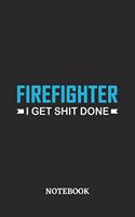Firefighter I Get Shit Done Notebook