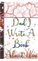 Dad I Wrote A Book About You: Organizer/Log Book/Notebook for Passwords and Shit/Gift for Friends/Coworkers/Seniors/Mom/Dad/alphabetical/ Logbook To Protect