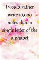 I would rather write 10,000 no single letter of the alphabet: Lined Notebook / Journal Gift, 100 Pages, 6x9, Soft Cover, Matte Finish Inspirational Quotes Journal, Notebook, Diary, Composition Book