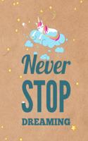 Unicorn Notebook - Never Stop Dreaming