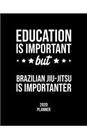 Education Is Important But Brazilian Jiu-Jitsu Is Importanter 2020 Planner: Brazilian Jiu-Jitsu Fan 2020 Calendar, Funny Design, 2020 Planner for Brazilian Jiu-Jitsu Lover, Christmas Gift for Brazilian Jiu-Jitsu Lover