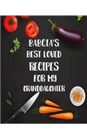 Babcia's Best Loved Recipes For My Granddaughter: Personalized Blank Cookbook and Custom Recipe book Journal to Write in Cute Gift for Women Mom Wife Recipes Journal Keepsake Family Gift