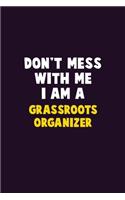 Don't Mess With Me, I Am A Grassroots Organizer: 6X9 Career Pride 120 pages Writing Notebooks