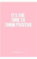 Positivity Journal: Dot Grid Journal - It'S The Time To Think Positive- Pink Dotted Diary, Planner, Gratitude, Writing, Travel, Goal, Bullet Notebook - 6x9 120 page