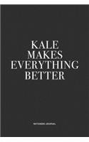 Kale Makes Everything Better: A 6x9 Inch Journal Notebook Diary With A Bold Text Font Slogan On A Matte Cover and 120 Blank Lined Pages