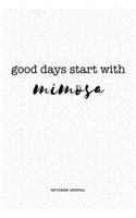 Good Days Start With Mimosa: A 6x9 Inch Journal Notebook Diary With A Bold Text Font Slogan On A Matte Cover and 120 Blank Lined Pages